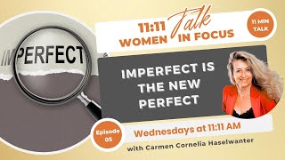 Imperfect = the new Perfect | 11:11Talk - Women in Focus #05 | Carmen Cornelia Haselwanter