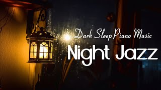 Night Jazz and Rain -  Jazz ASRM Sleeping  -  Dark Sleep Piano Music -  Relaxing Jazz Music