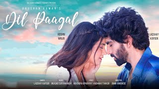 Dil Paagal Song - Laqshay Kapoor | Roshni Walia | Laqshay Kapoor New Song | New Bollywood Song 2024