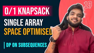 DP 19. 0/1 Knapsack | Recursion to Single Array Space Optimised Approach | DP on Subsequences