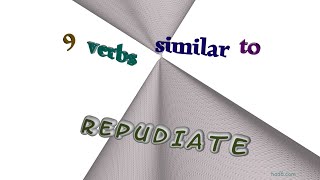 repudiate - 11 verbs which mean repudiate (sentence examples)