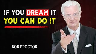 If You Dream It, You Can Do It | Bob Proctor Motivation | Turn Dreams Into Reality Today