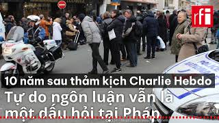 10 năm sau thảm kịch Charlie Hebdo, tự do ngôn luận vẫn là một dấu hỏi tại Pháp