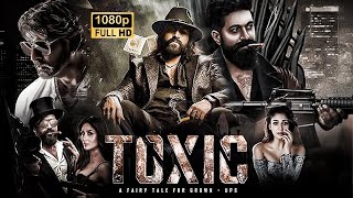 Toxic Full Movie 2024 | Rocking Star Yash, Kaira Advani New Movie | Latest South Hindi Dubbed Movie