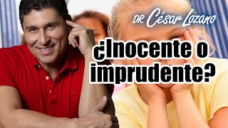 ¿Inocente o Imprudente?| Dr.  César Lozano