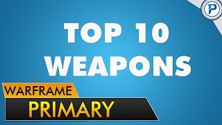 WF: Top 10 Primary Weapons