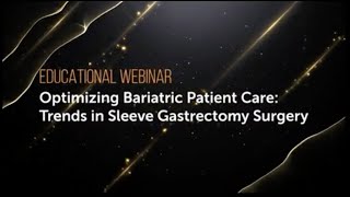 Master Class Webinar - Optimizing Bariatric Patient Care:Trends in Sleeve Gastrectomy Surgery