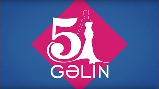 5 Gəlin - 7-ci veriliş (08.11.2016)