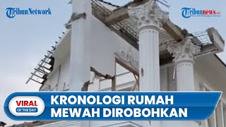 Kronologi Rumah Mewah yang Terpaksa Dihancurkan, Pemilik: Cuma karena Masalah Sepele