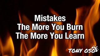 Mistakes- Tony Oso | The More You Burn The More You Learn