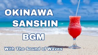 OKINAWA SANSHIN BGM \u0026 The Sound of Waves Healing Music