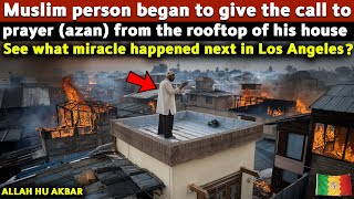 What Miracle Occured In Los Angeles When A Muslim Brother Begins To Give (Azan) Call to Prayer