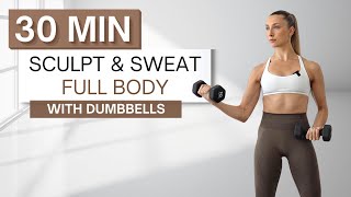 30 min SCULPT + SWEAT FULL BODY DUMBBELL WORKOUT | With Warm Up and Cool Down