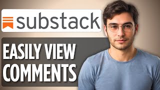 How To View Comments on Substack | 2025 Full Guide