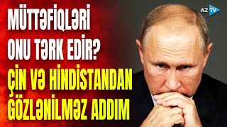 Moskvaya gözlənilməz zərbə: Çin və Hindistan Rusiyadan üz döndərdi - NƏLƏR GÖZLƏNİLİR?