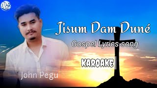 Jisum Dam Duné | Mising Gospel Karaoke Lyrics