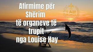 Afirmime për Shërim të organeve të trupit nga Louise Hay