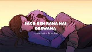 Sach Keh Raha Hai Deewana | Lo-fi | Slowed Reverb | Bollywood Songs