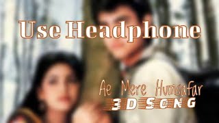 Ae Mere Humsafar (3D Audio) | 90's Hits Song | Virtual 3D Song 🎧