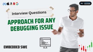 Approach for any debugging issue | Embedded SWE: Interview Question