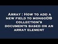 Array : How to add a new field to mongoDB collection's documents based on an array element
