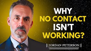 Why No Contact Isn't Working | Jordan Peterson Motivational Speech