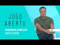 JOGO ABERTO - 02/07/2020 - PROGRAMA COMPLETO