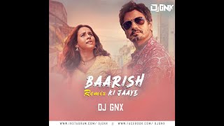 Baarish Ki Jaaye (Remix) DJ GNX | B Praak Ft Nawazuddin Siddiqui & Sunanda Sharma | Jaani