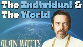 Alan Watts | The Individual \u0026 The World | Full Lecture