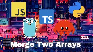 015 Merge Two Arrays - JavaScript, Typescript, Python, Go & Rust