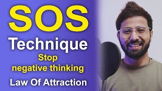 SOS TECHNIQUE -  How to STOP NEGATIVE THINKING - Law of attraction / We manifest