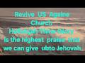 Revive Us Again {Church} Hallelujah Thine The gory is the highest praise we can give unto Jehovah