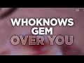 WhoKnows, GEM - Over You (Official Audio) #dancemusic #dance