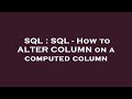 SQL : SQL - How to ALTER COLUMN on a computed column