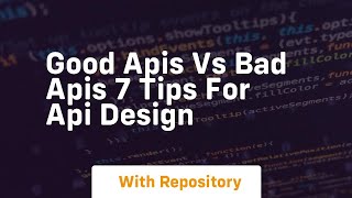 good apis vs bad apis 7 tips for api design