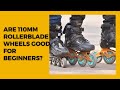 Are 110mm Inline Skate Wheels Good for a Beginner?