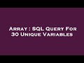 Array : SQL Query For 30 Unique Variables