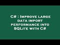 C# : Improve large data import performance into SQLite with C#