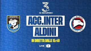 ALLIEVI U17 ELITE - GIRONE A | ACCADEMIA INTER - ALDINI | LIVE - 3 di recupero