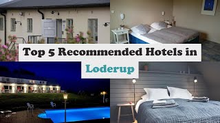 Top 5 Recommended Hotels In Loderup | Best Hotels In Loderup