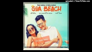 #Nehakakkar song #tonnykakkar song #GoaBeach.                     Goa Beach - tonny kakkar & Neha ka