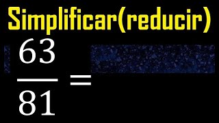 simplificar 63/81 simplificado, reducir fracciones a su minima expresion simple irreducible