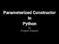 Parameterized Constructor In Python