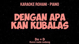 DENGAN APA KAN KUBALAS (Do = D) Kunci nada sedang - KARAOKE ROHANI PIANO