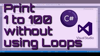How to print 1 to 100 without using loops | For | While | Recursion | C#