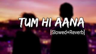 Tum Hi Aana [Slowed+Reverb+Lofi] Song | Jubin Nautiyal | Marjaavan | Indian Lofi | Lofi Mix