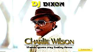 Charlie Wilson - There goes my baby (Dj Dixon rmx)
