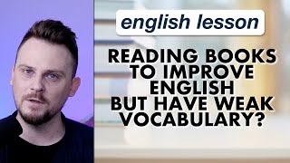 Reading books to improve english but have weak vocabulary?