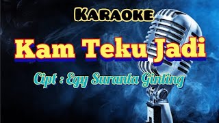 KAM TEKU JADI | KARAOKE LAGU KARO | PATAM KOCAK.