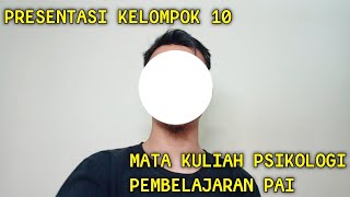 PRESENTASI KELOMPOK 10. MATA KULIAH PSIKOLOGI PEMBELAJARAN PAI